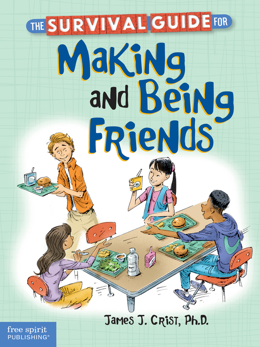 Title details for The Survival Guide for Making and Being Friends by James J. Crist - Wait list